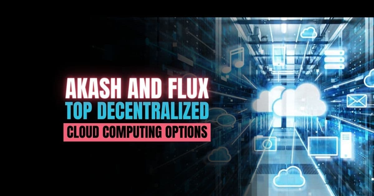 Decentralized Cloud Computing: Akash And Flux