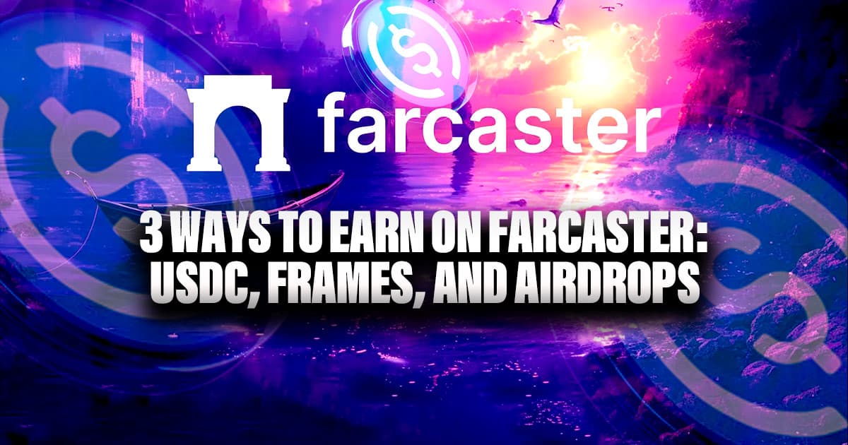 3 Ways to Earn on Farcaster: USDC, Frames, and Airdrops