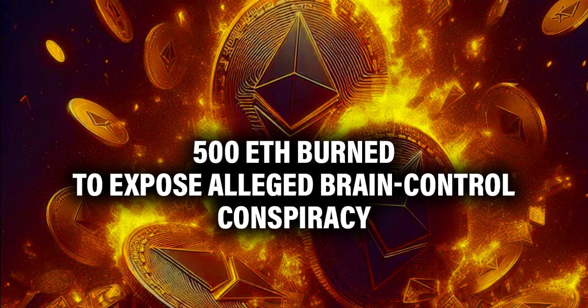 500 ETH Burned to Expose Alleged Brain-Control Conspiracy