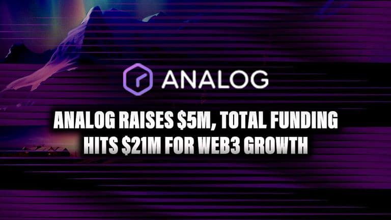 Analog Raises $5M, Total Funding Hits $21M for Web3 Growth