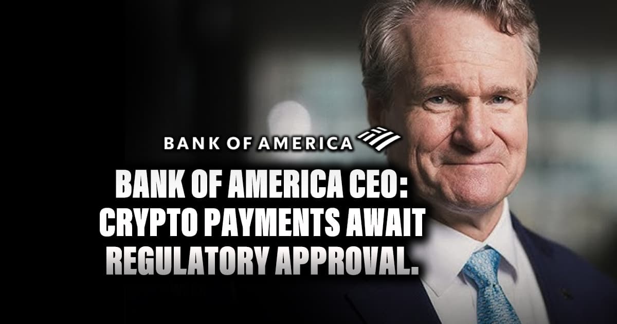 Bank of America CEO: Crypto payments await regulatory approval.