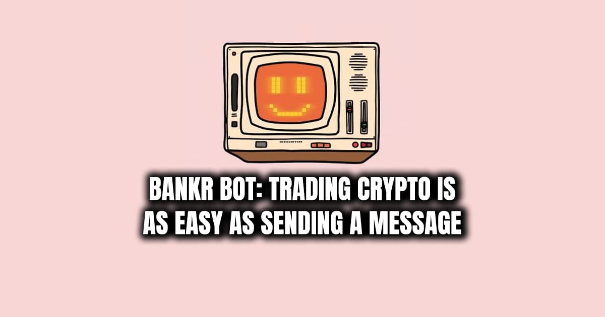 Bankr Bot: Trading Crypto Is as Easy as Sending a Message