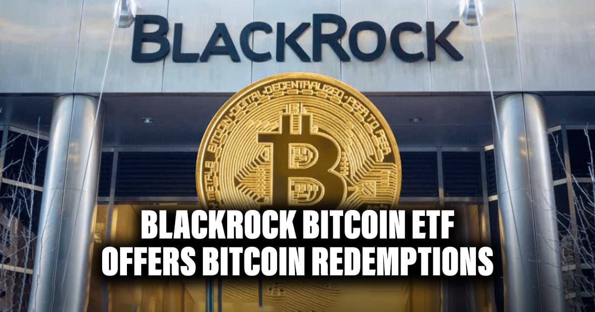 BlackRock Bitcoin ETF Offers Bitcoin Redemptions