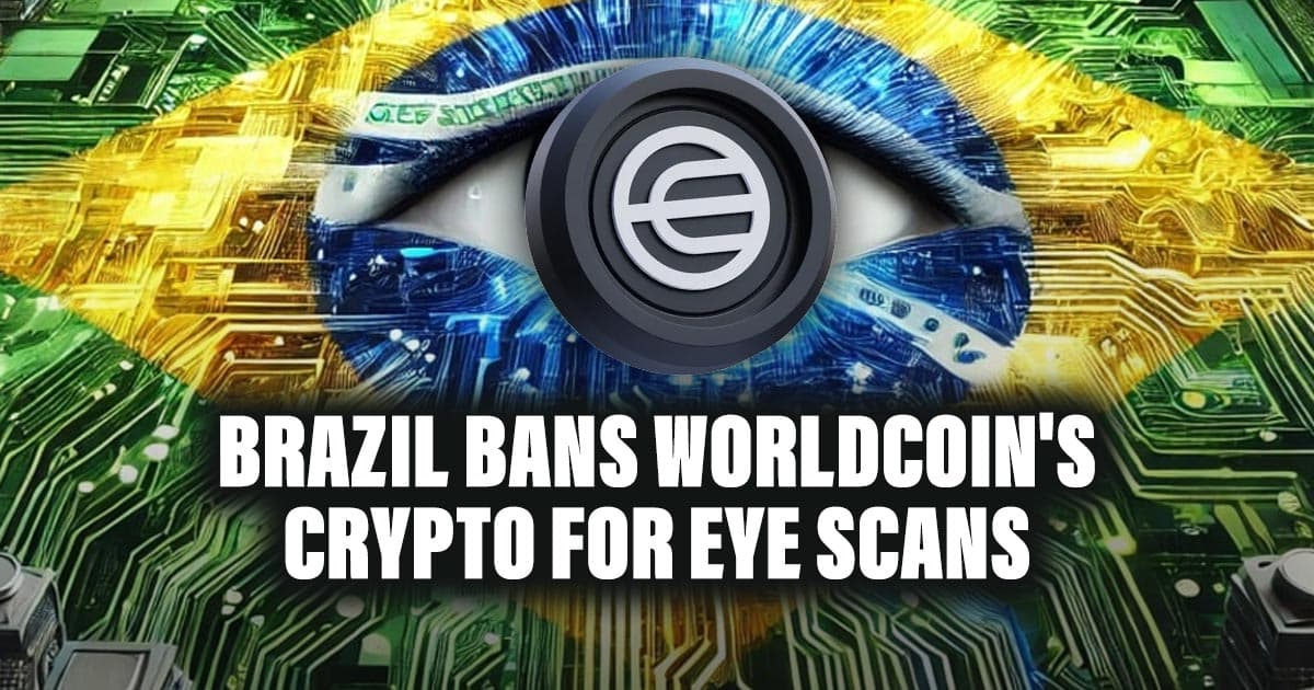 Brazil Bans Worldcoin's Crypto for Eye Scans