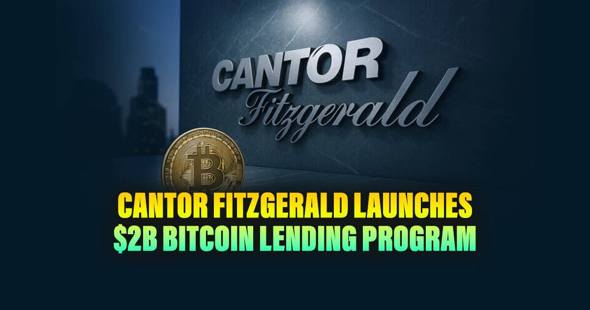 Cantor Fitzgerald Launches $2B Bitcoin Lending Program