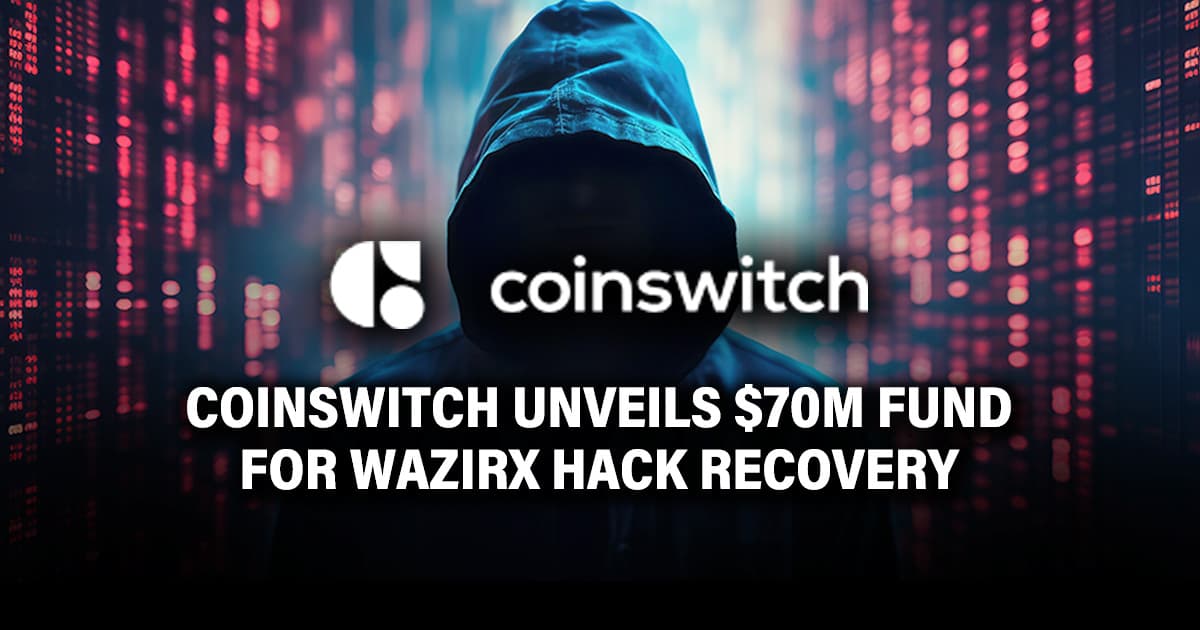 CoinSwitch Unveils $70M Fund for WazirX Hack Recovery