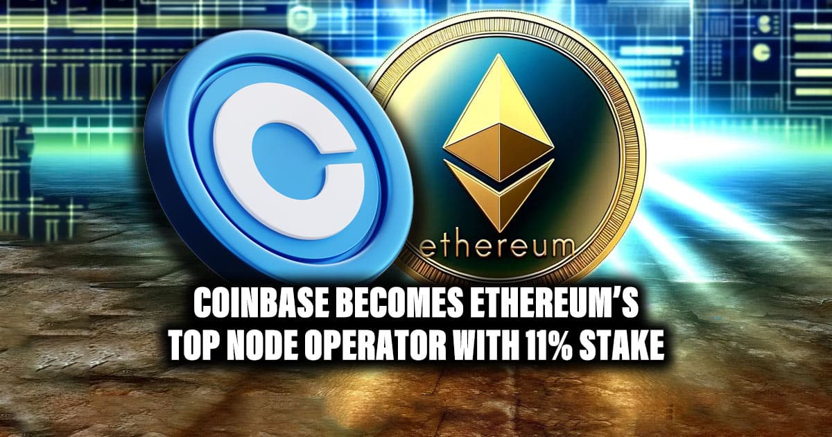 Coinbase Becomes Ethereum’s Top Node Operator with 11% Stake