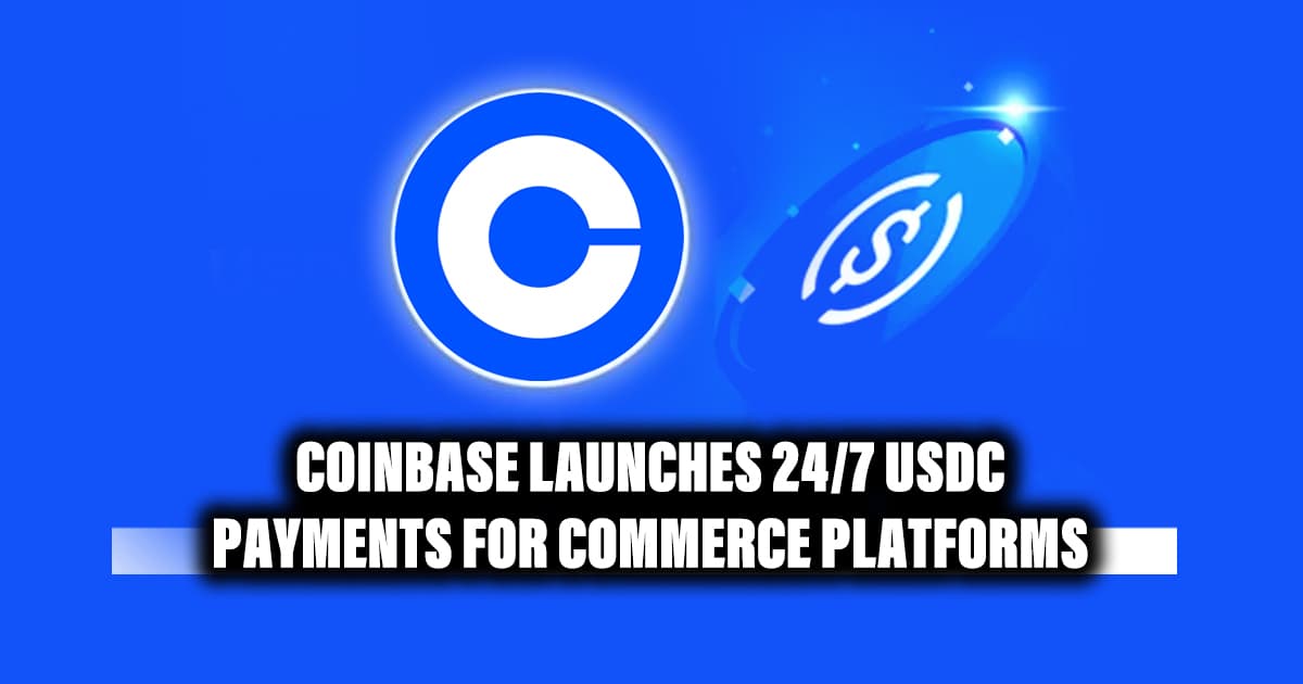 Coinbase Launches 24/7 $USDC Payments for Commerce Platforms