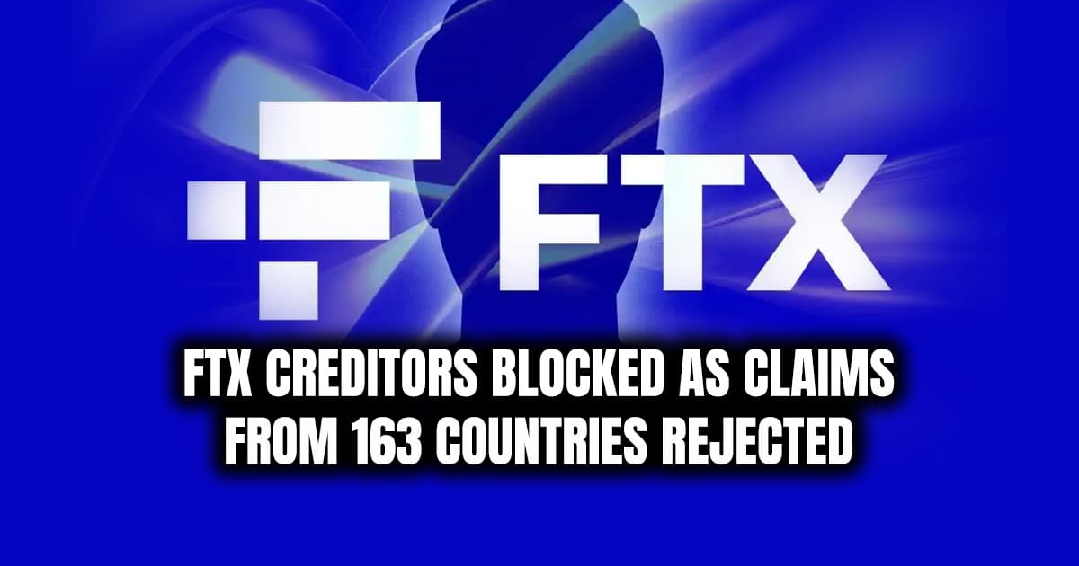 FTX Creditors Blocked as Claims from 163 Countries Rejected
