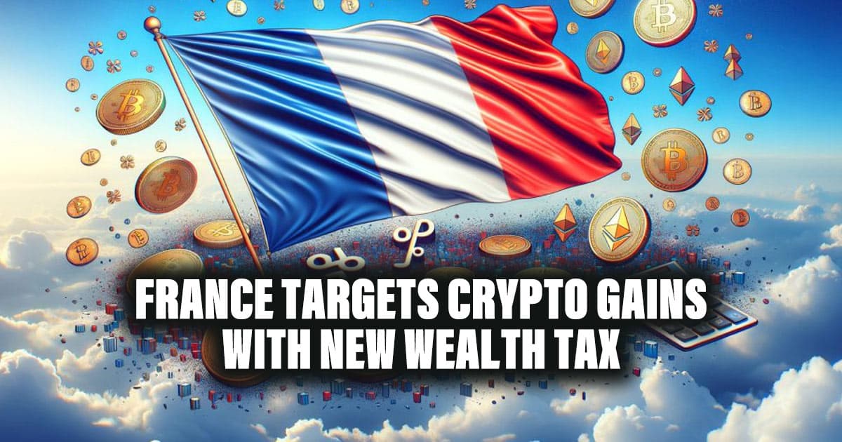 France Targets Crypto Gains with New Wealth Tax