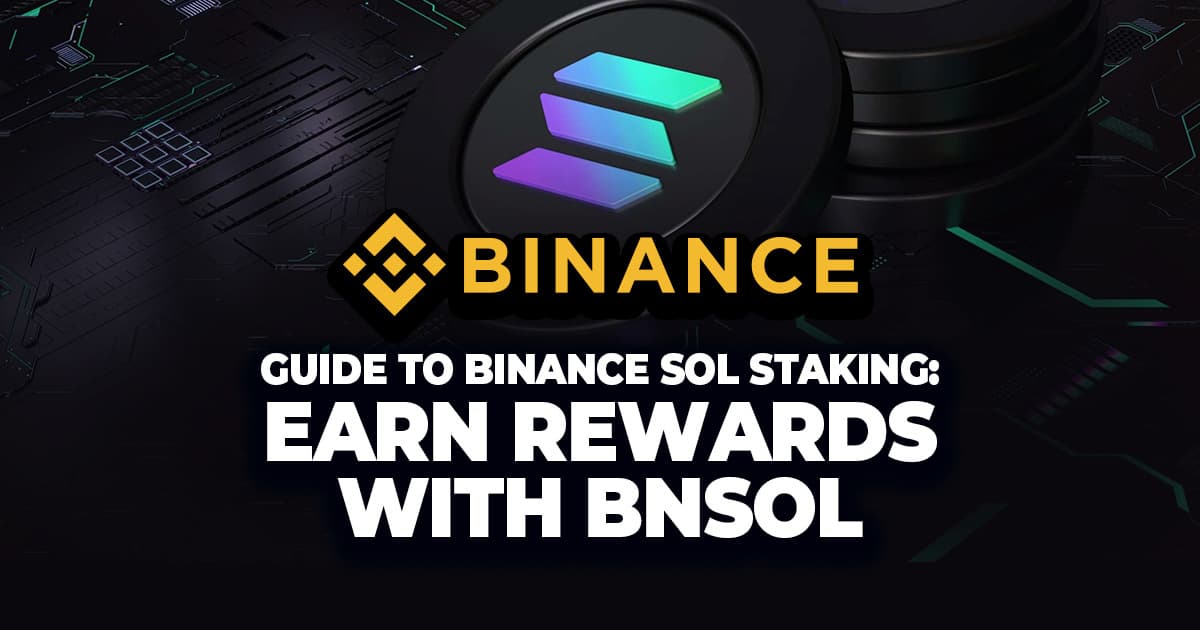 Guide to Binance SOL Staking: Earn Rewards with BNSOL