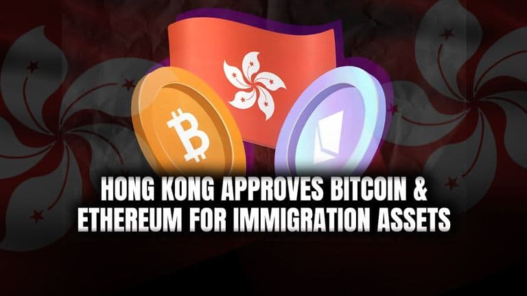 Hong Kong Approves BTC & ETH for Immigration Assets