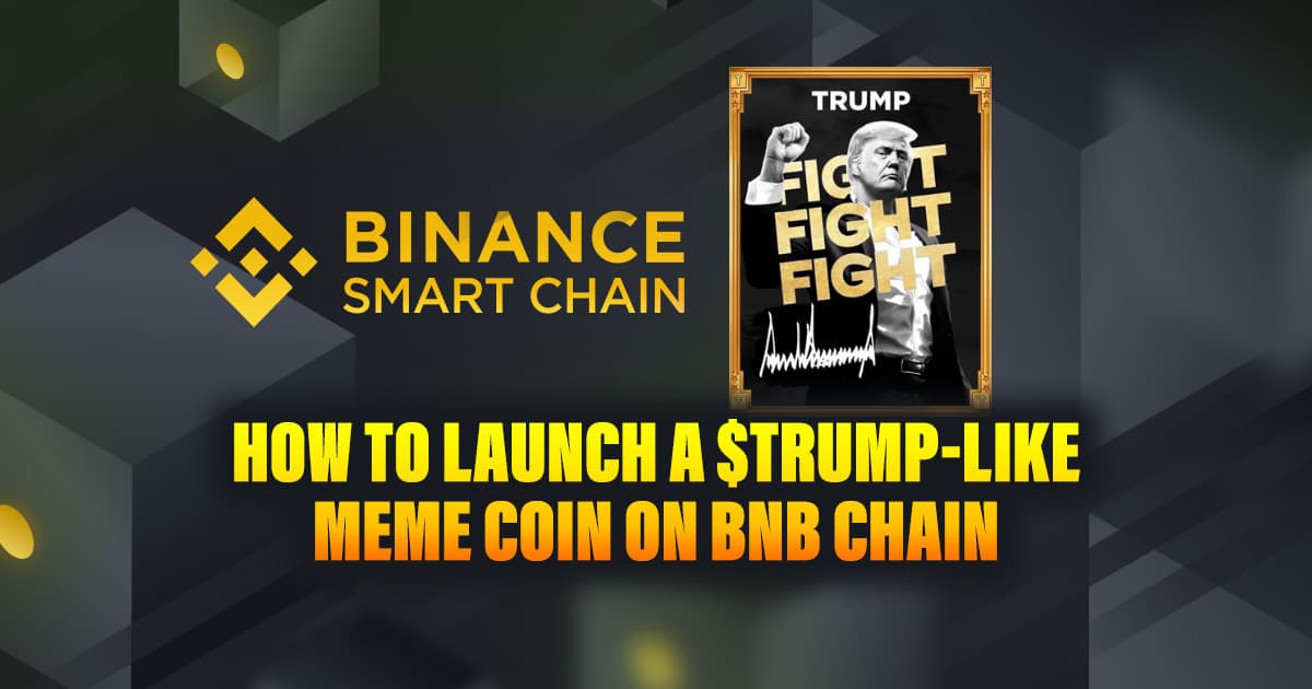 How to Launch a $Trump-Like Meme Coin on BNB Chain