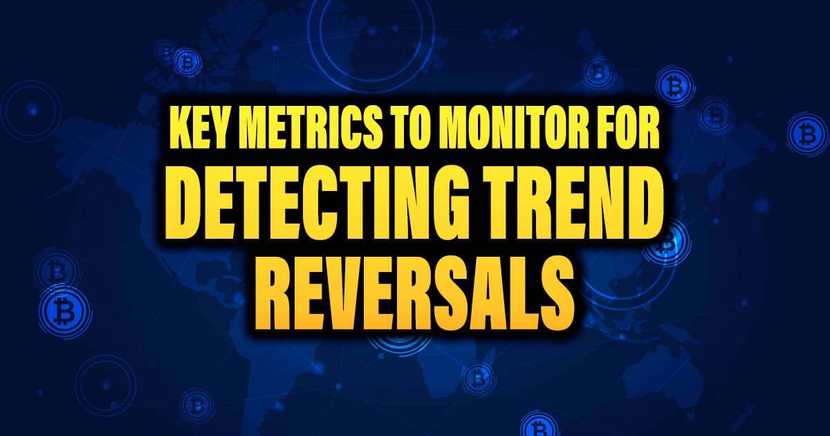 Key Metrics to Monitor for Detecting Crypto Trend Reversals