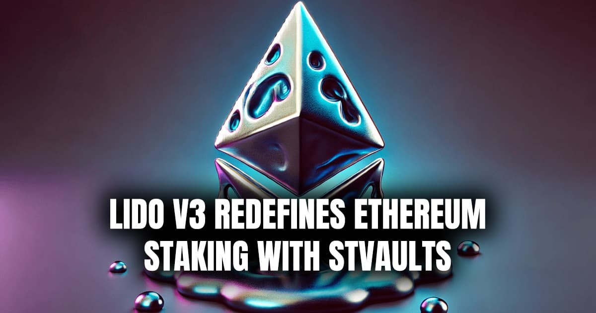 Lido V3 Redefines Ethereum Staking with stVaults