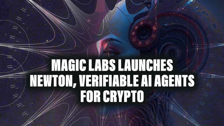 Magic Labs Launches Newton, Verifiable AI Agents for Crypto