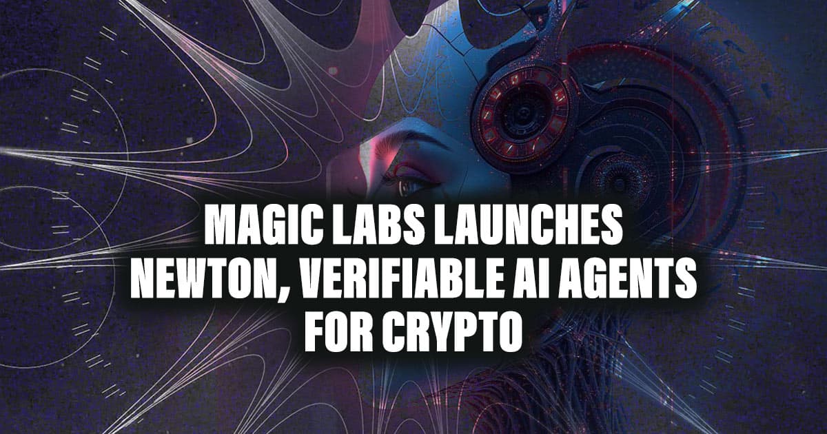 Magic Labs Launches Newton, Verifiable AI Agents for Crypto