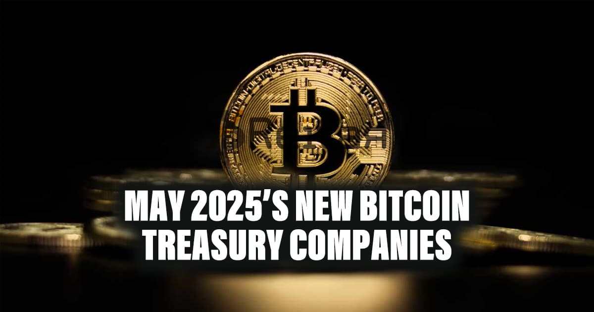 May 2025’s New Bitcoin Treasury Companies