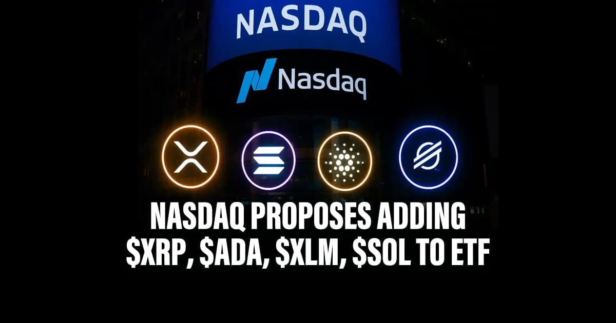 Nasdaq Proposes Adding $XRP, $ADA, $XLM, $SOL to ETF