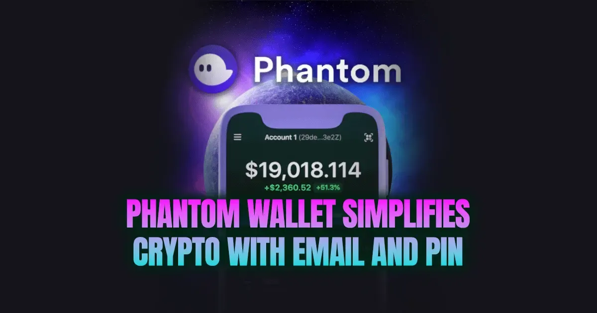 Phantom Wallet Simplifies Crypto with Email and PIN