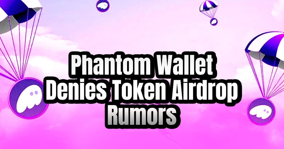 Phantom Wallet Denies Token Airdrop Rumors