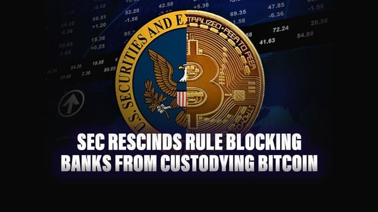 SEC Rescinds Rule Blocking Banks from Custodying Bitcoin