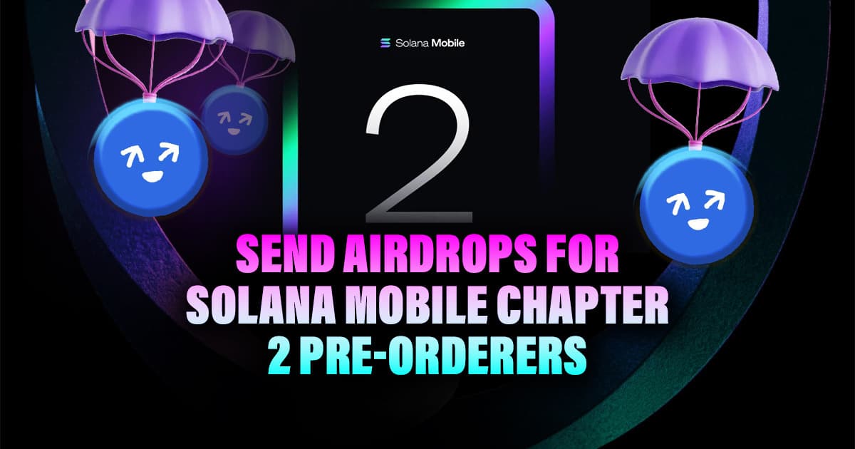Send Airdrops for Solana Mobile Chapter 2 Pre-Orderers