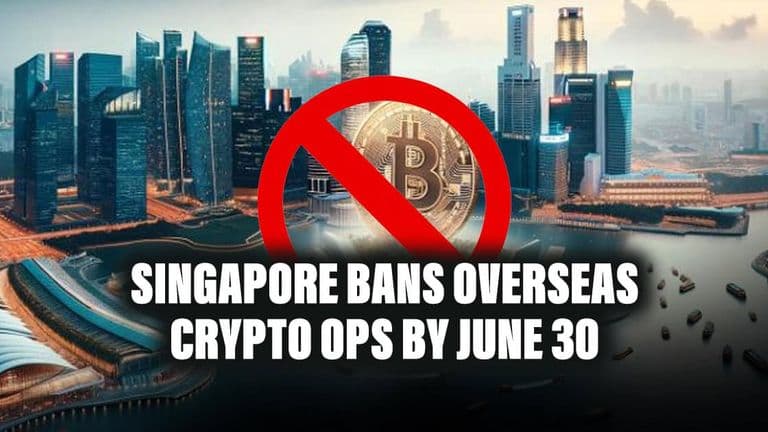 Singapore Bans Overseas Crypto Ops by June 30
