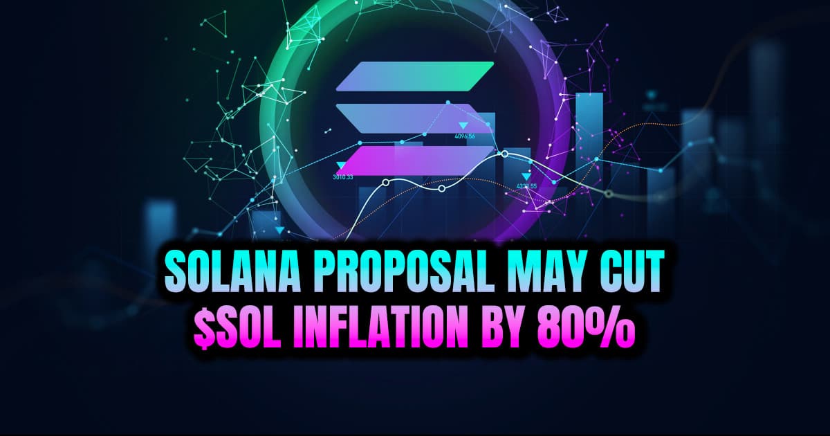 Solana Proposal May Cut $SOL Inflation by 80%