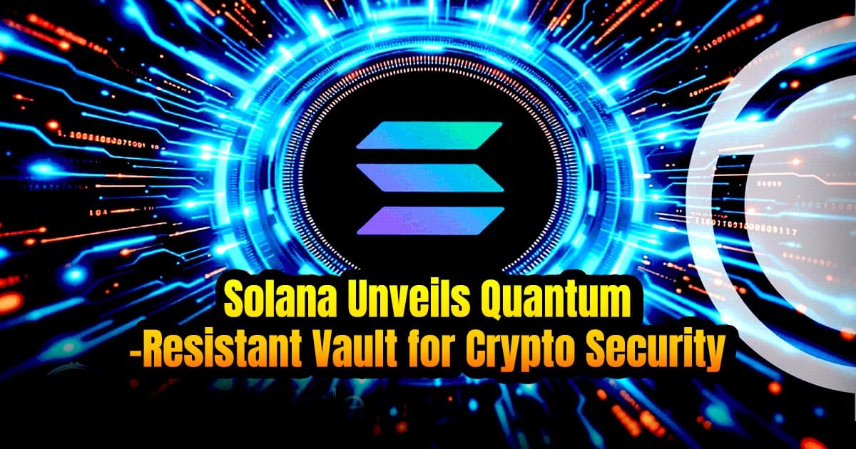 Solana Unveils Quantum-Resistant Vault for Crypto Security