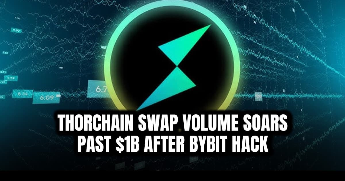 THORChain Swap Volume Soars Past $1B After Bybit Hack