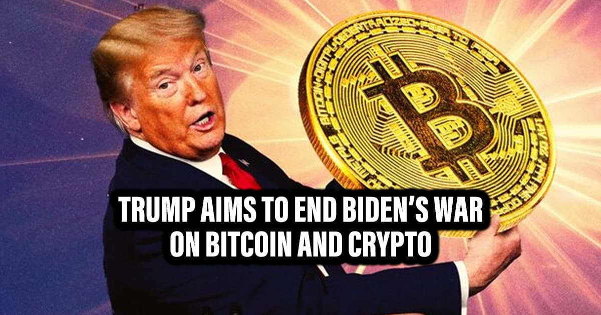 Trump Aims to End Biden’s War on Bitcoin and Crypto