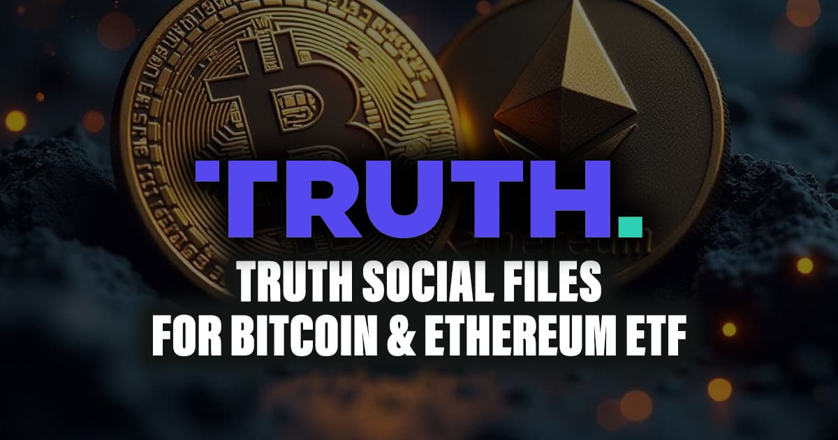 Truth Social Files for Bitcoin & Ethereum ETF