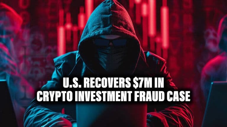 U.S. Recovers $7M in Crypto Investment Fraud Case