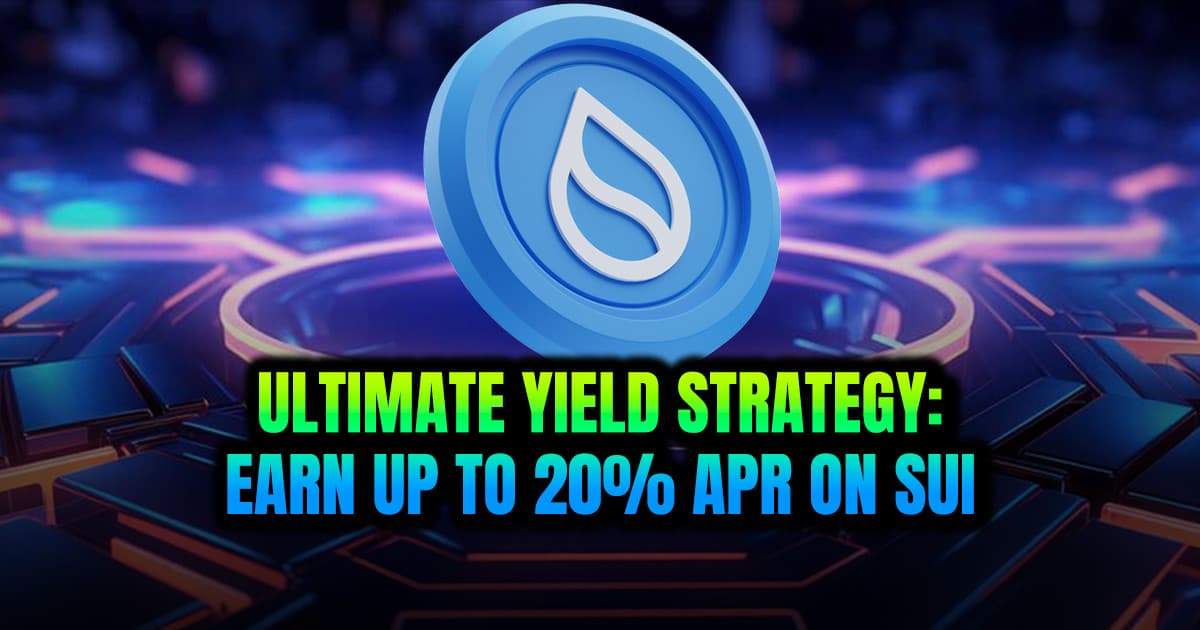 Ultimate Yield Strategy: Earn Up to 20% APR on Sui