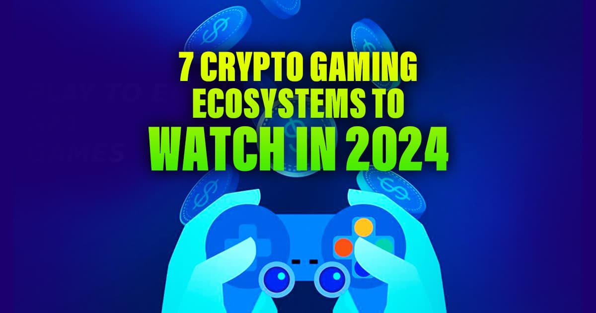 Website_7-Crypto-Gaming_Ecosystems-to_Watch-in-2024.jpg