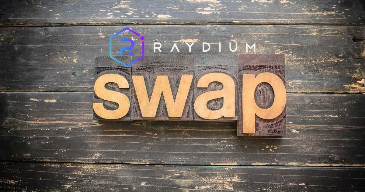 How to Swap and Add Liquidity Into the Raydium Platform