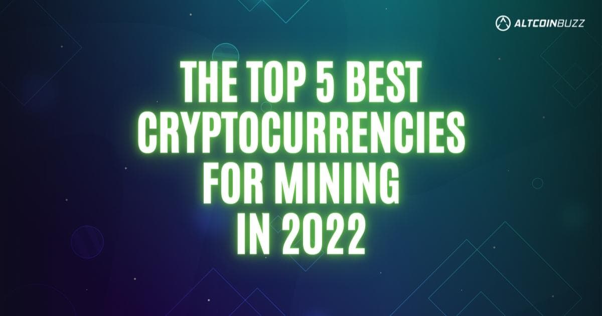 The Top 5 Best Cryptocurrencies for Mining in 2022