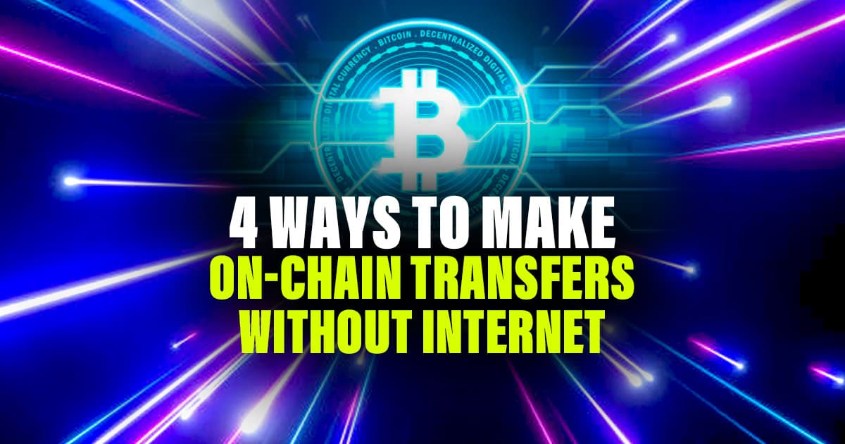 4 Ways to Make On-Chain Transfers Without Internet