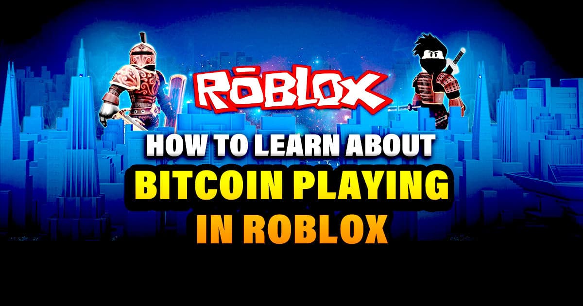 How to Learn About Bitcoin Playing in Roblox