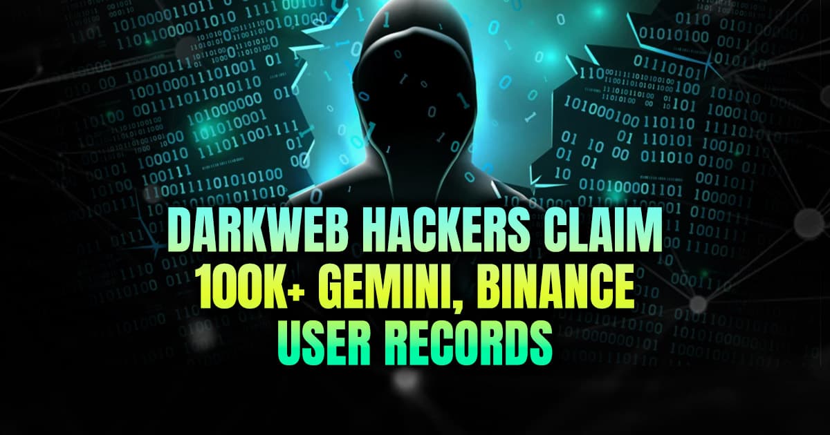 Darkweb Hackers Claim 100K+ Gemini, Binance User Records