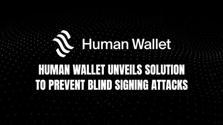 Human Wallet Unveils Solution to Prevent Blind Signing Attacks