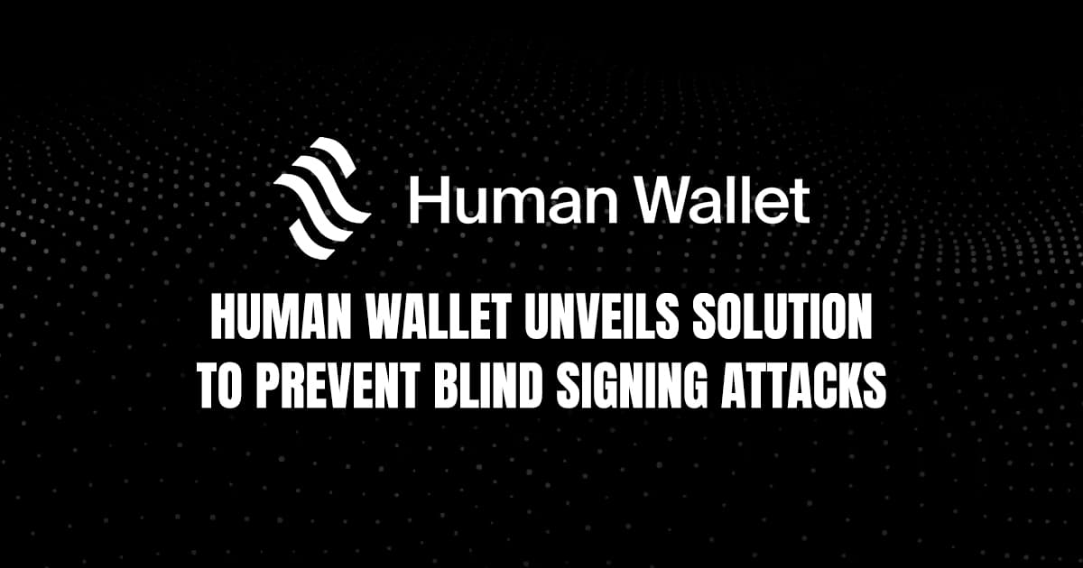 Human Wallet Unveils Solution to Prevent Blind Signing Attacks
