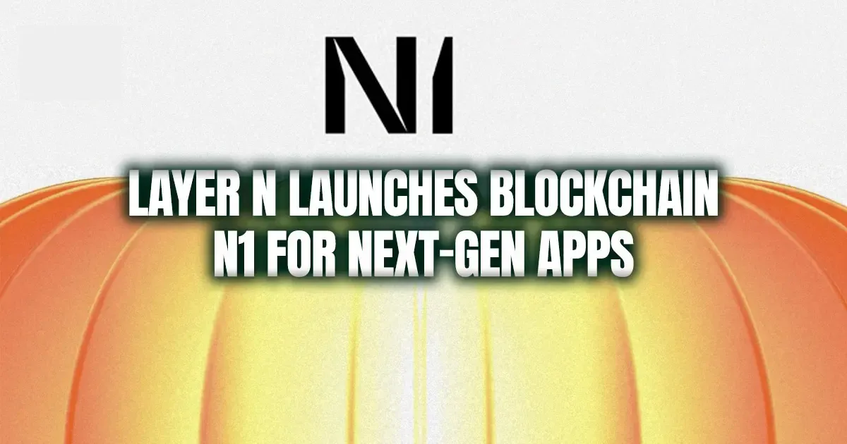 Layer N Launches Blockchain N1 for Next-Gen Apps