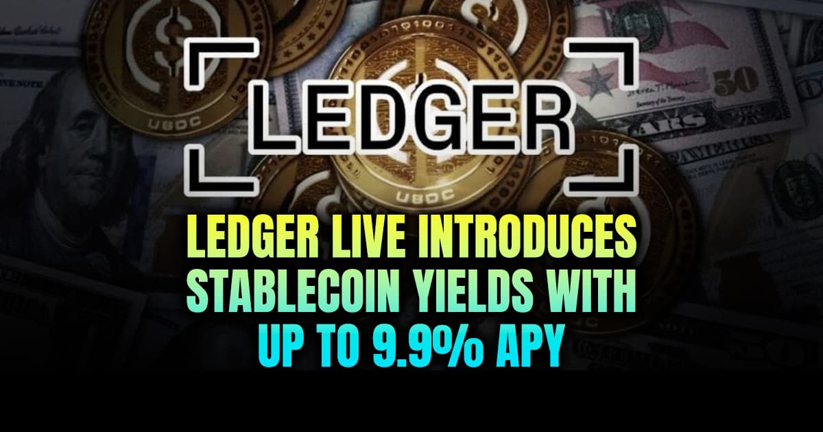Ledger Live Introduces Stablecoin Yields with Up to 9.9% APY