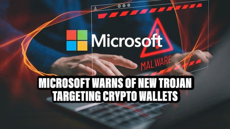 Microsoft Warns of New Trojan Targeting Crypto Wallets