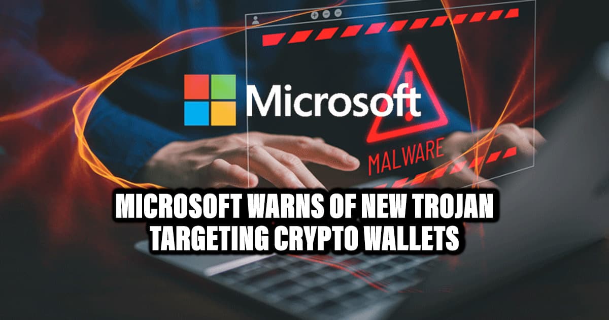 Microsoft Warns of New Trojan Targeting Crypto Wallets
