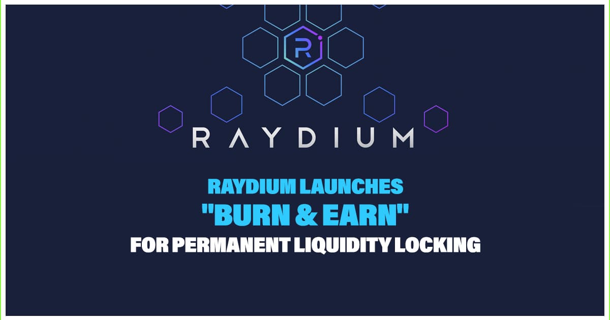 Raydium Launches "Burn & Earn" for Permanent Liquidity Locking