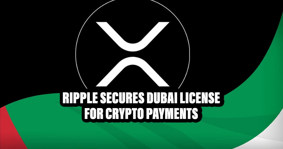 Ripple Secures Dubai License for Crypto Payments