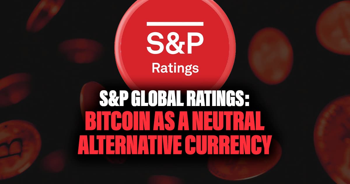 S&P Global Ratings: Bitcoin as a Neutral Alternative Currency
